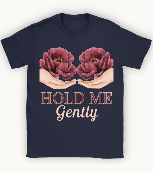 Hold me gently T-shirt.
