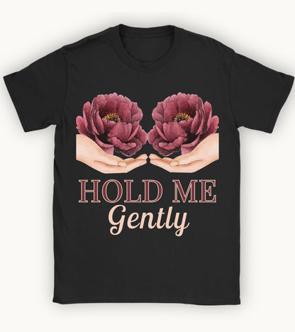 Hold me gently T-shirt.