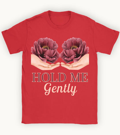 Hold me gently T-shirt.