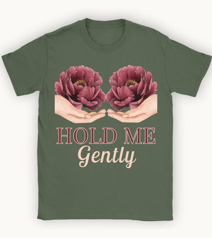 Hold me gently T-shirt.