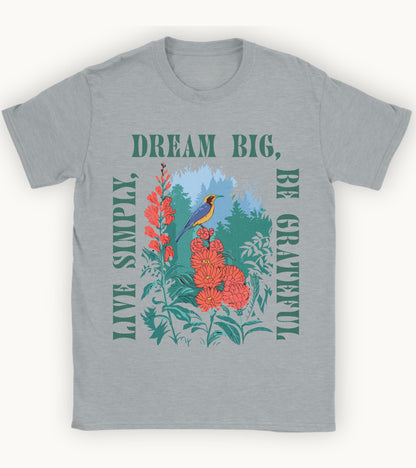Live simply, dream big, be grateful t-shirt.