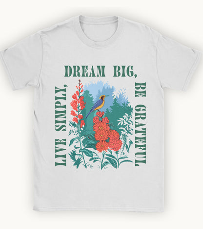 Live simply, dream big, be grateful t-shirt.