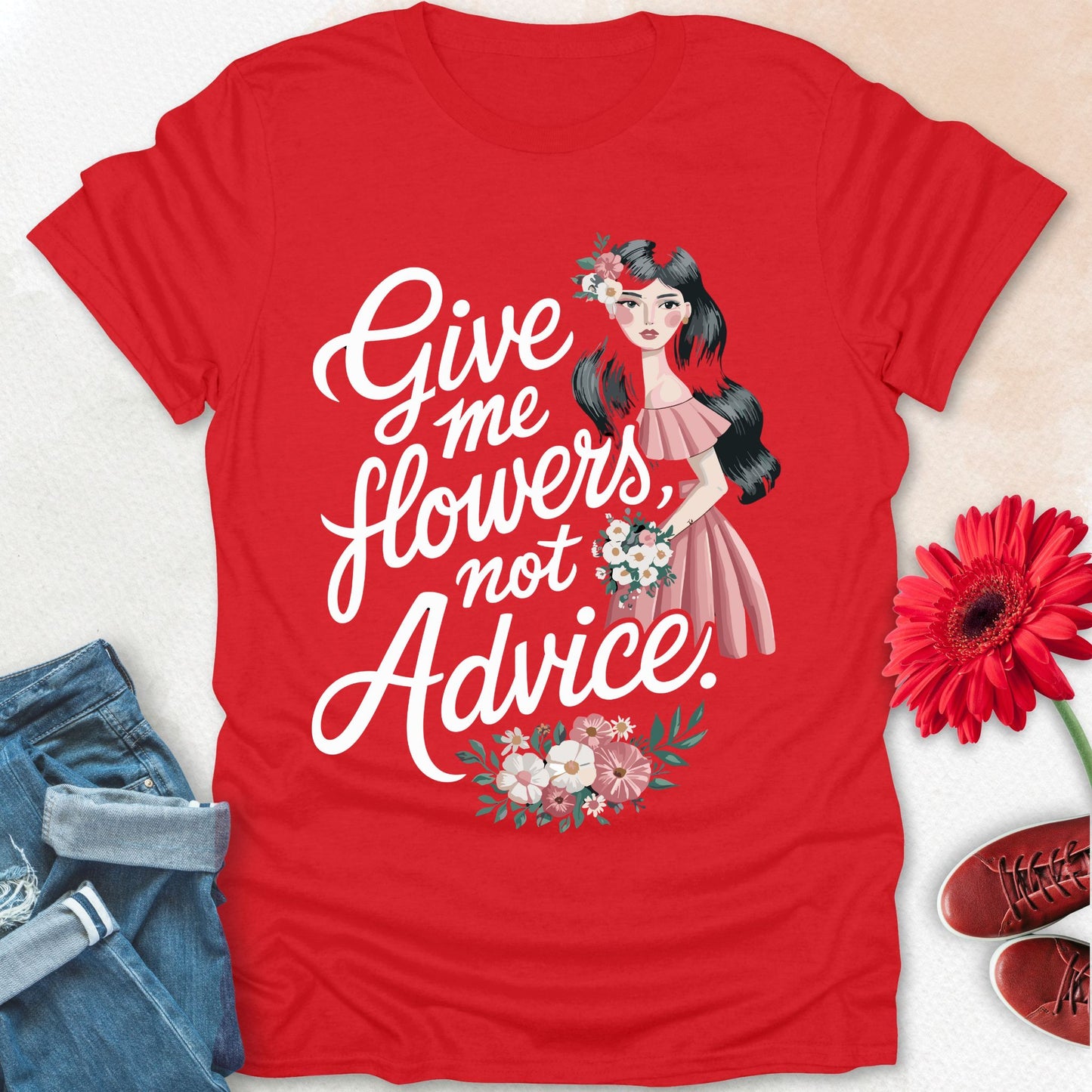Give me flowers not Advice T-shirt.