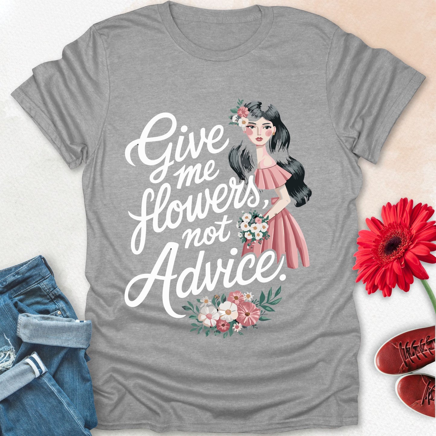 Give me flowers not Advice T-shirt.