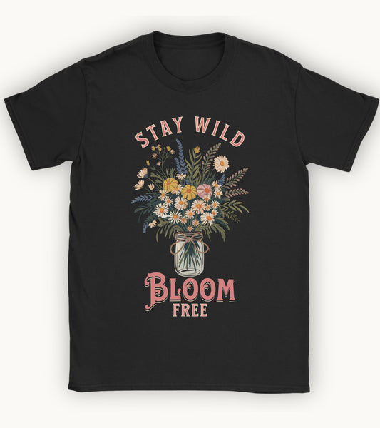 stay wild bloom free T-shirt