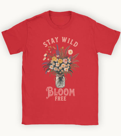 stay wild bloom free T-shirt