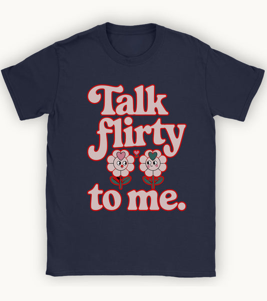 Talk flirty to me T-shirt