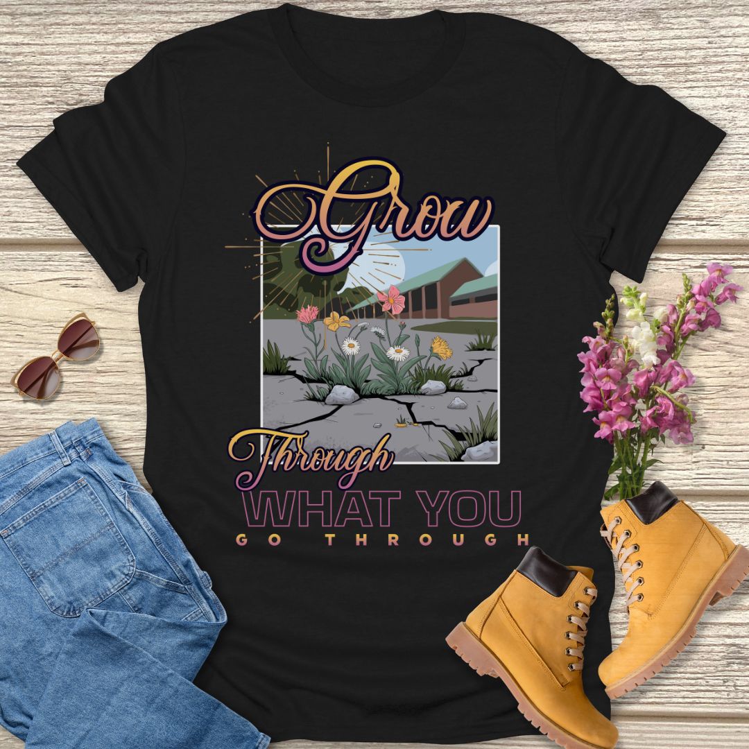 Grow through what you go through T-shirt