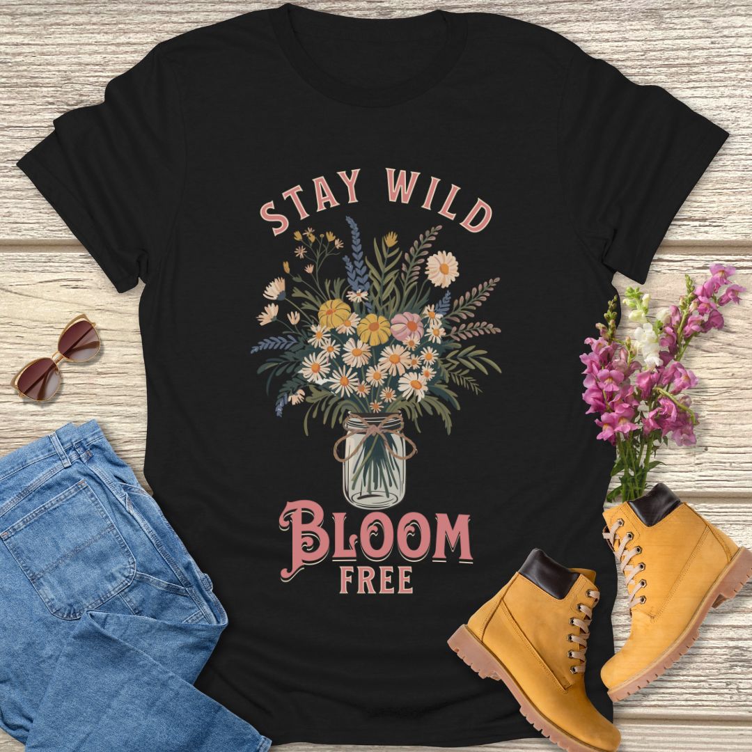 stay wild bloom free T-shirt