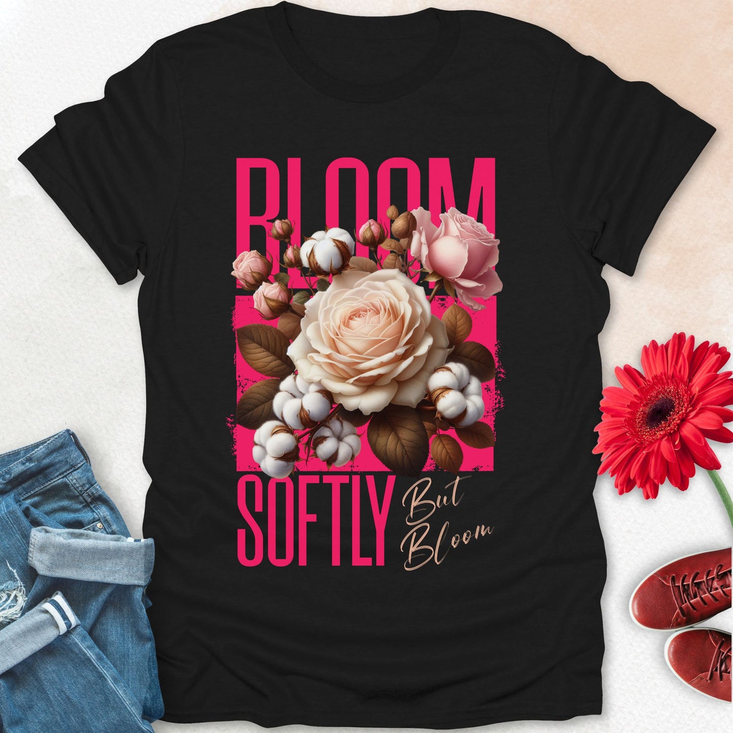 Bloom softly but bloom t-shirt.