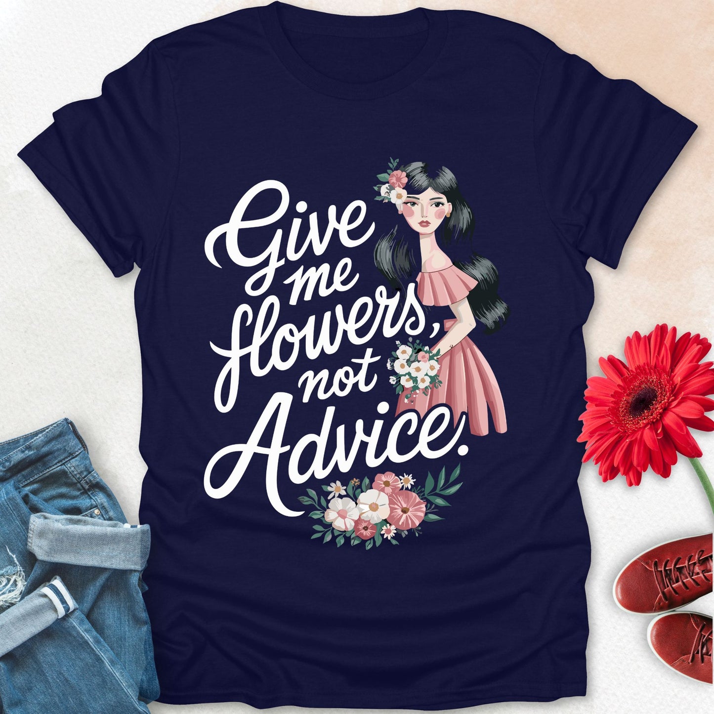 Give me flowers not Advice T-shirt.