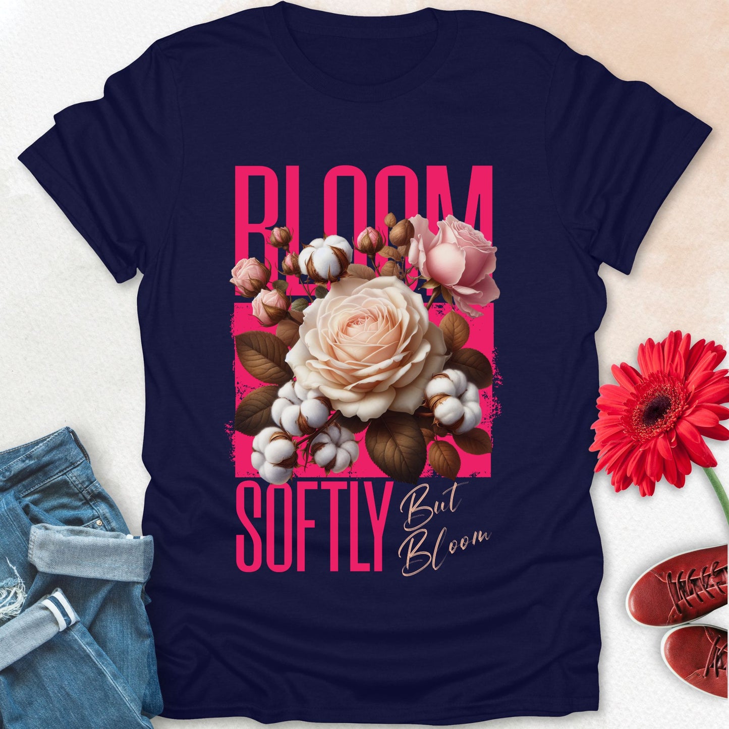 Bloom softly but bloom t-shirt.