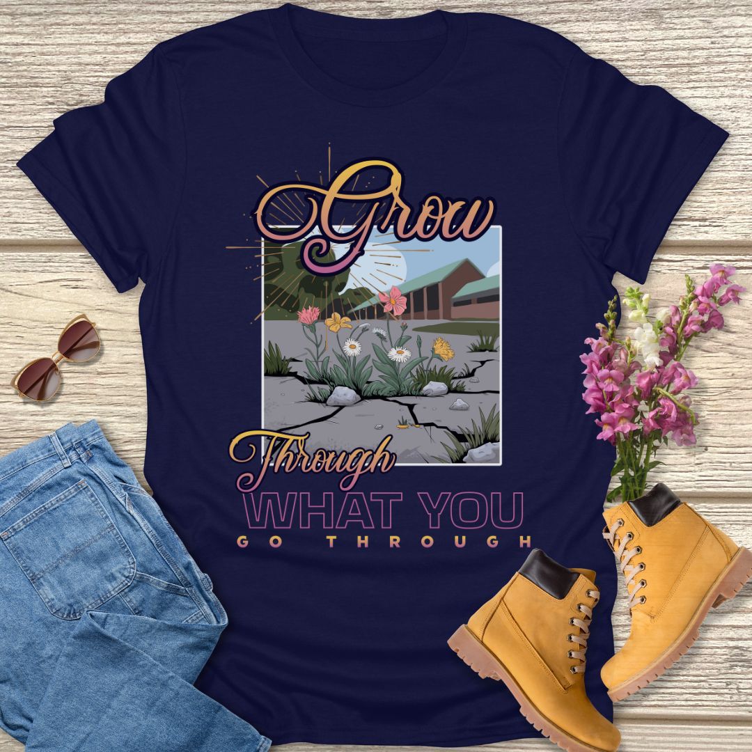 Grow through what you go through T-shirt
