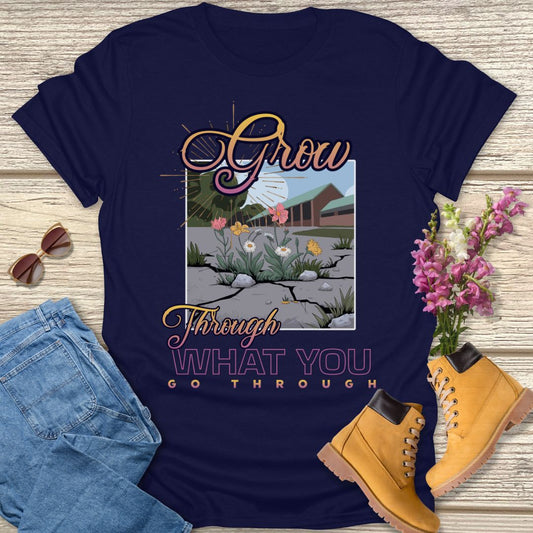 Grow through what you go through T-shirt
