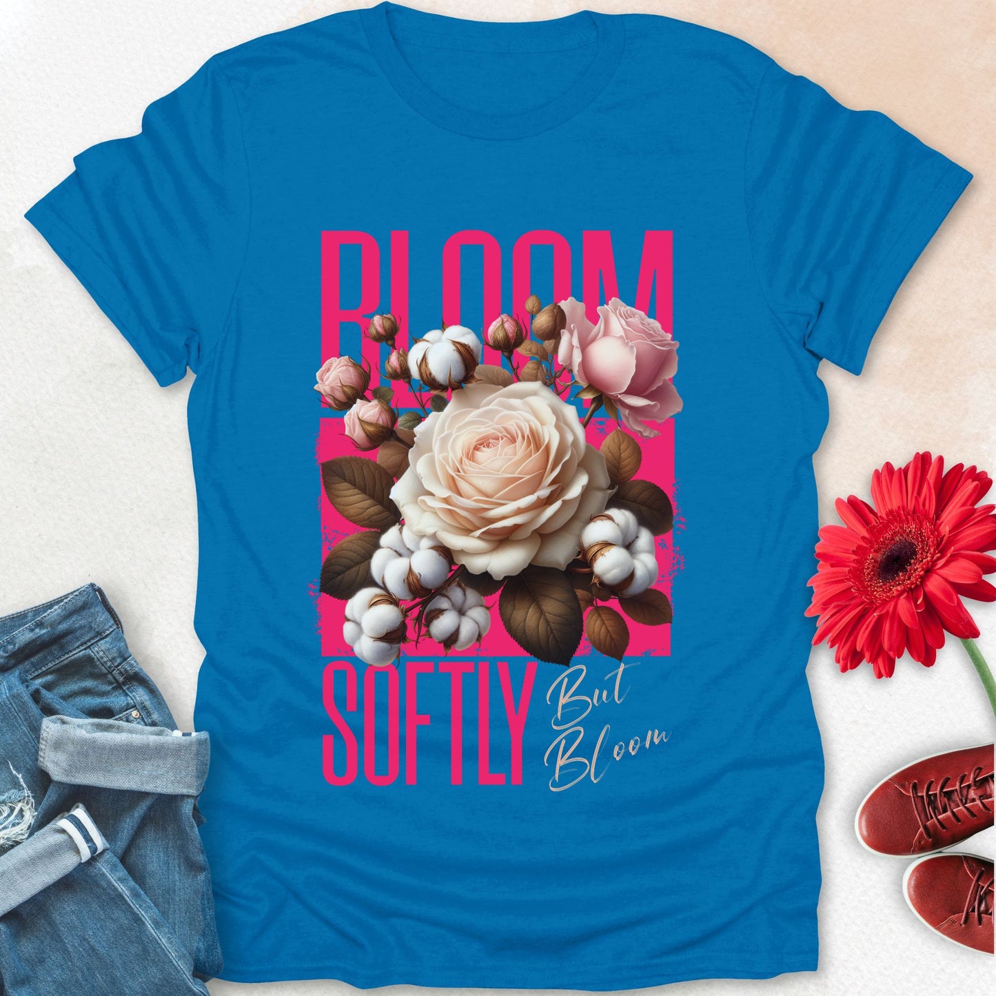 Bloom softly but bloom t-shirt.