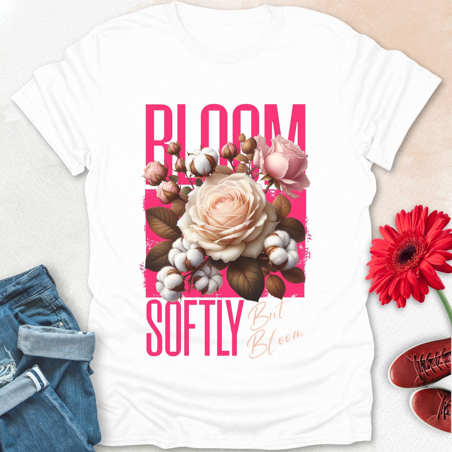 Bloom softly but bloom t-shirt.